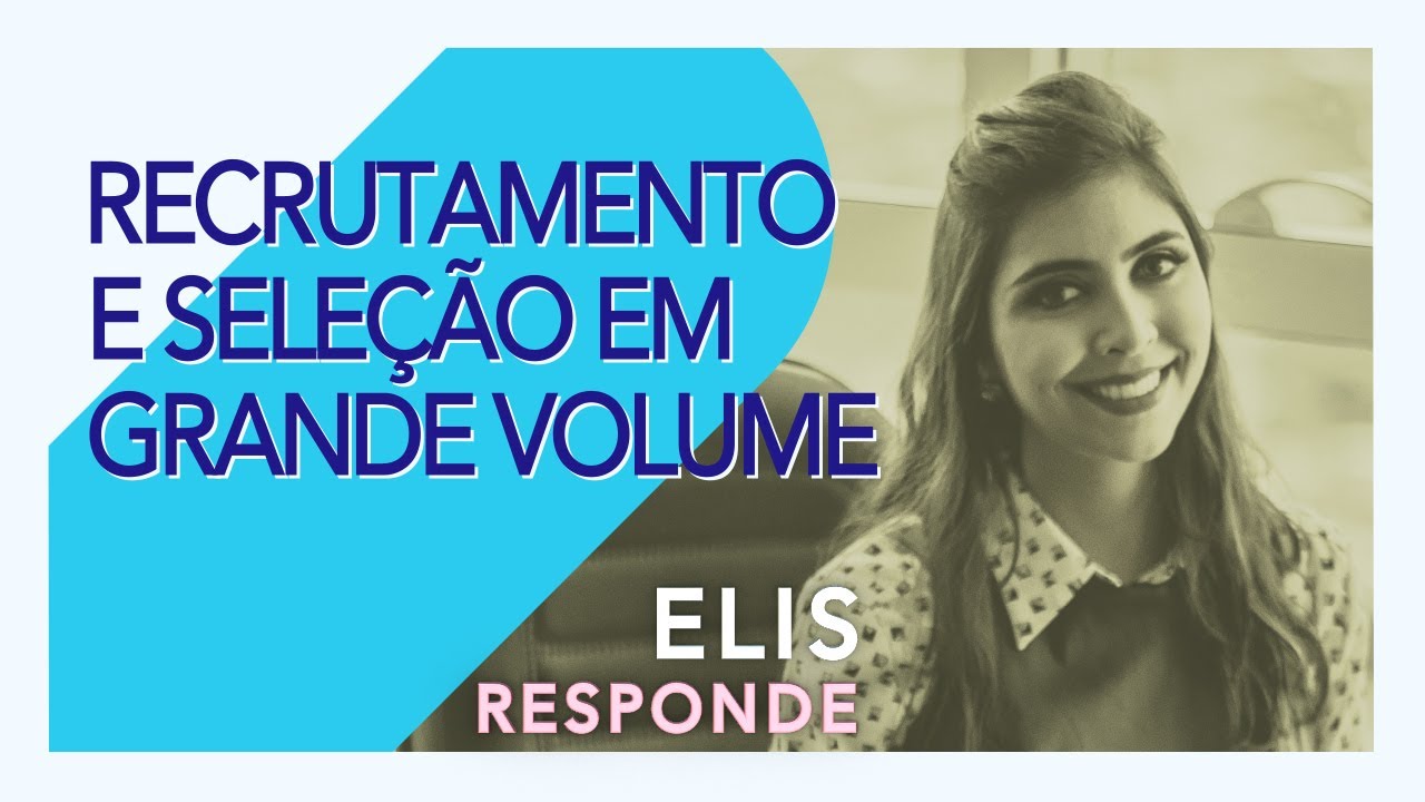 Técnicas para Recrutamento e Seleção em grande volume | ELIS RESPONDE #25