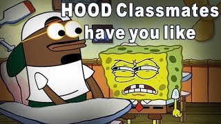 When your HOOD classmate is annoying (Spongebob)