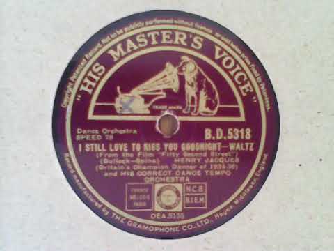 I Still Love to Kiss You Goodnight - Henry Jacques & His Correct Dance Tempo Orchestra