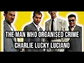 Charlie "Lucky" Luciano - The Man Who Organized Crime 1897 – 1928