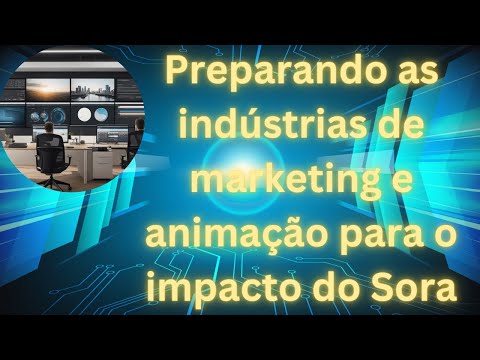 Preparando as indústrias de marketing e animação para o impacto do Sora