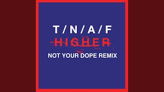 Higher (Not Your Dope Remix)