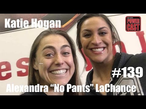 Mark Bell's PowerCast #139 - Katie Hogan & Alexandra "No Pants" LaChance