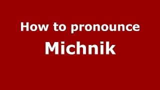 How to pronounce Michnik