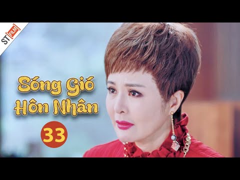 Phim Bộ Mới Nhất Thuyết Minh | Sóng Gió Hôn Nhân Tập 33 | Phim Tình Cảm Gia Đình Hay Nhất - ST Film.