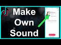 How To Make Your Own ORIGINAL Sound On TikTok