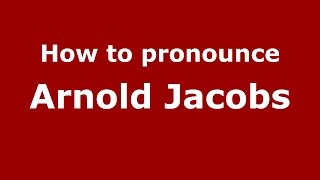 How to pronounce Arnold Jacobs