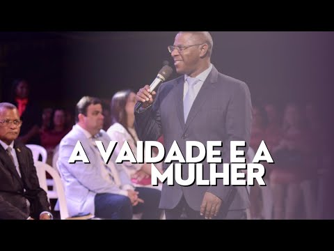 A VAIDADE E A MULHER - PR. OSIEL GOMES