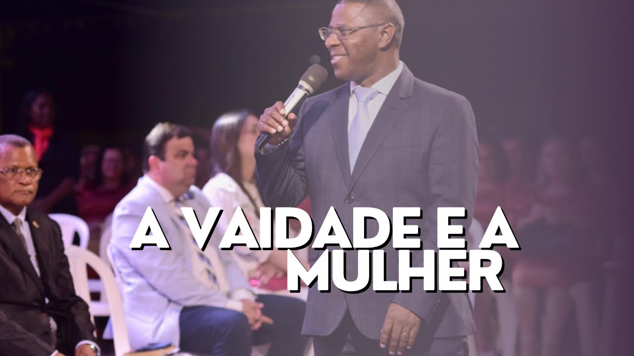 A VAIDADE E A MULHER - PR. OSIEL GOMES