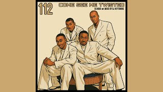 112 - Come See Me Twisted