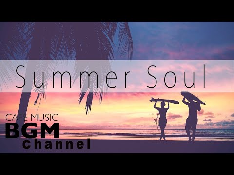 【Summer Soul Mix】Relaxing Soul Music - Chill Out Cafe Music For Study & Work