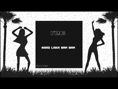 B'brOs - Bad laka Sam Sam (Audio)