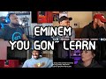 REACTORS GOING CRAZY | EMINEM - You Gon' Learn ft. Royce Da 5'9