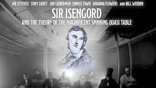 Sir Isengord and the Theory of the Magnificent Spinning Quasi Table - (Trailer) AS SEEN IN GIZMODO