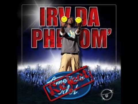 IRV DA PHENOM' FT alan wayne and below..."DIP"