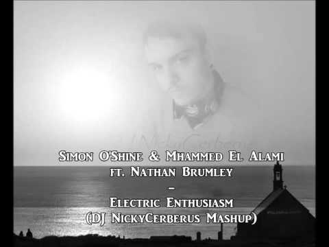 Simon O'Shine & Mhammed El Alami ft. Nathan Brumley - Electric Enthusiasm (DJ NickyCerberus Mashup)
