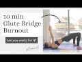 10 min Glute Bridge Burnout | At Home, No Equipment | Set Your Booty on Fire!