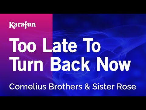 Too Late To Turn Back Now - Cornelius Brothers & Sister Rose | Karaoke Version | KaraFun