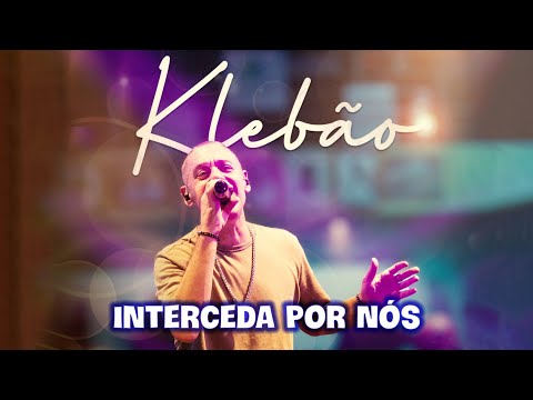 Klebão - Interceda por nós [Ao Vivo em São Paulo]