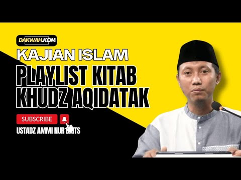 playlist Kitab Khudz Aqidatak - Ustadz Ammi Nur Baits