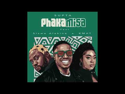 Supta feat. Sizwe Alakine & Kmat- Phakamisa