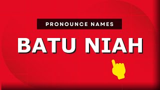 How to pronounce Batu Niah