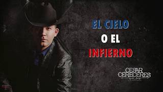 El Cielo o El Infierno - Cesar Cereceres (Lyrics)