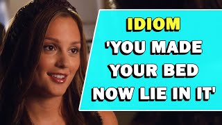 Idiom &#39;You Made Your Bed Now Lie In It&#39; Meaning