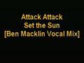 Attack Attack - Set the Sun [Ben Macklin Vocal Mix ...