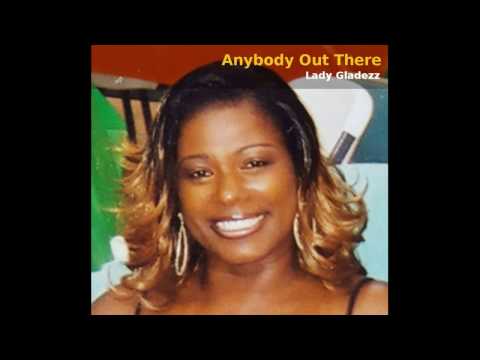 Lady Gladezz Anybody Out There