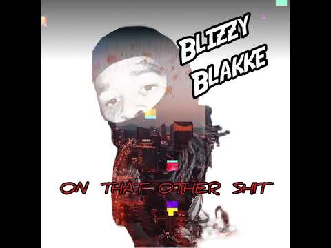 Blizzy Blakke - "On that other shit"_