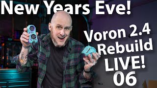 New Years Eve LIVE! Voron 2.4 Rebuild 06!