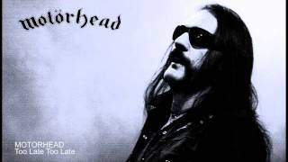 MOTORHEAD - Too Late Too Late