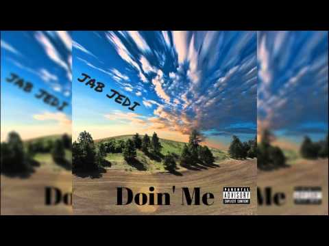 JAB JEDI - Doin' Me (Prod. By Classixs Beats)