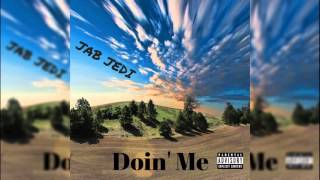 JAB JEDI - Doin' Me (Prod. By Classixs Beats)