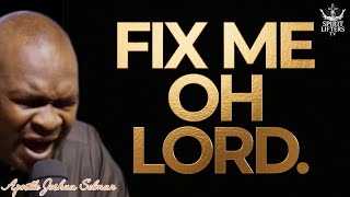 FIX ME OH LORD, MY HEART NEEDS YOU- APOSTLE JOSHUA SELMAN 
