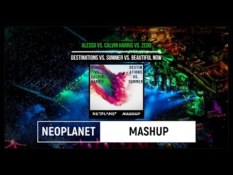 Alesso vs. Calvin Harris vs. Zedd-Destinations vs. Summer vs. Beautiful Now (NEOPLANET Mashup)