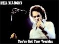 Neil Diamond - You've Got Your Troubles (I Got Mine)