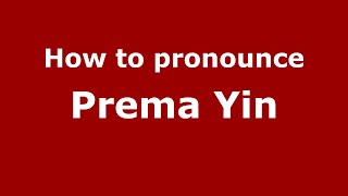 How to pronounce Prema Yin