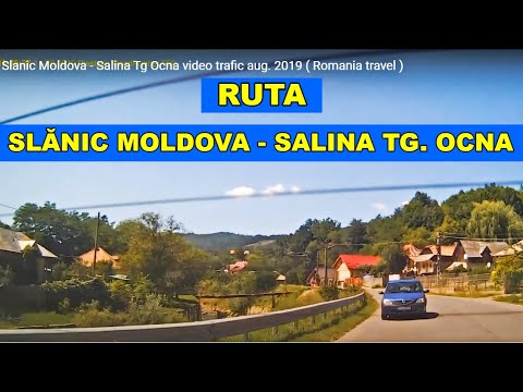 Traseu Slanic Moldova - Salina Tg Ocna judetul Bacau Romania video trafic august 2019