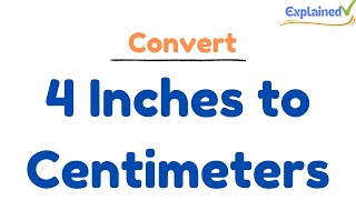 How to Convert 4 Inches to Centimeters (4in to cm)