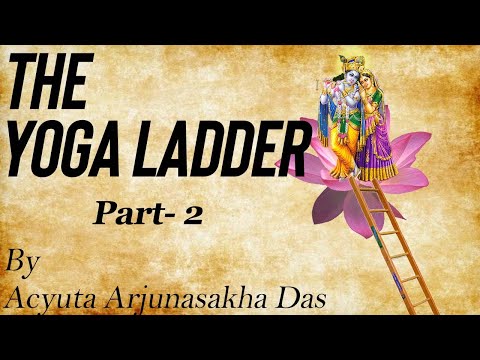 The YOGA Ladder (Part 2) | Acyuta Arjunasakha Das