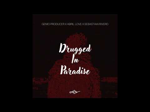 Genio Producer, Abril Love, Sebastian Rivero - Drugged In Paradise (Original Mix)
