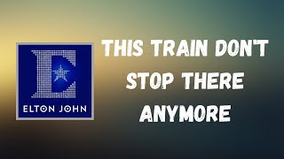 Elton John - This Train Don’t Stop There Anymore (Lyrics)