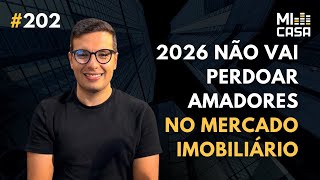 Por que 2026 Vai separar quem enriquece e quem quebra no Imobiliário | Anthony Miranda | Mi Casa 202