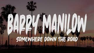 Barry Manilow - Somewhere Down The Road (Lyrics)