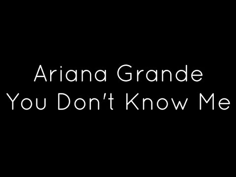 Ariana Grande - You Don't Know Me Lyrics