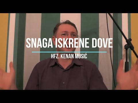 Snaga iskrene dove - hfz. doc. dr. Kenan Musić