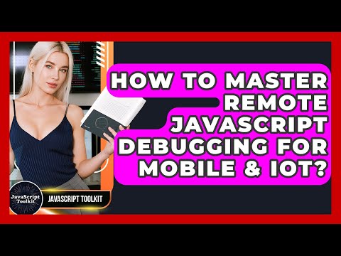 How To Master Remote Javascript Debugging For Mobile Iot Javascript Toolkit