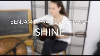 Benjamin Francis Leftwich - Shine (Acoustic Cover by Silayne)